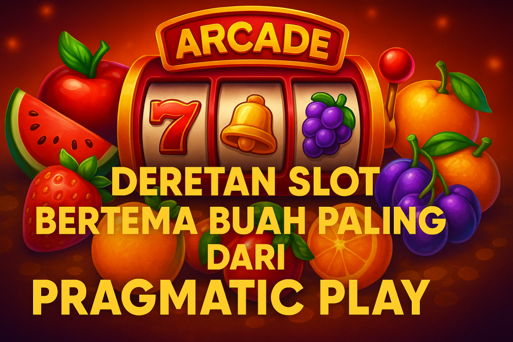 Tips Bermain Slot Bertema Buah Pragmatic Play